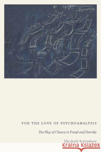 For the Love of Psychoanalysis: The Play of Chance in Freud and Derrida  9780823284108 Fordham University Press