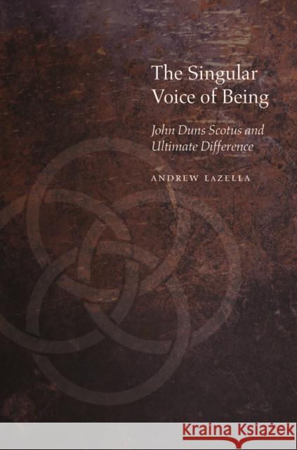 The Singular Voice of Being: John Duns Scotus and Ultimate Difference  9780823284573 Fordham University Press