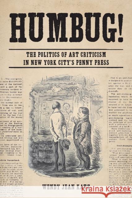 Humbug!: The Politics of Art Criticism in New York City's Penny Press Katz, Wendy Jean 9780823285372 Fordham University Press
