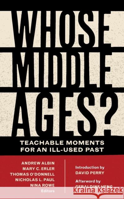 Whose Middle Ages?: Teachable Moments for an Ill-Used Past Albin, Andrew 9780823285563