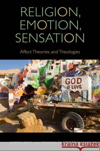 Religion, Emotion, Sensation: Affect Theories and Theologies Karen Bray Stephen D. Moore Matthew Arthur 9780823285679 Fordham University Press