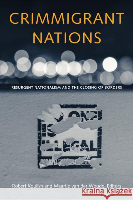 Crimmigrant Nations: Resurgent Nationalism and the Closing of Borders  9780823287482 Fordham University Press