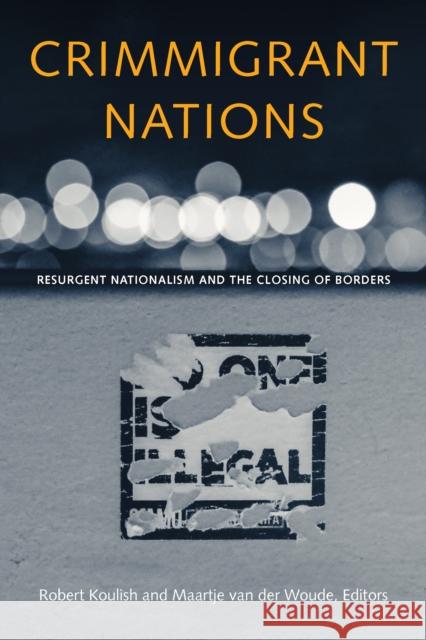 Crimmigrant Nations: Resurgent Nationalism and the Closing of Borders  9780823287499 Fordham University Press