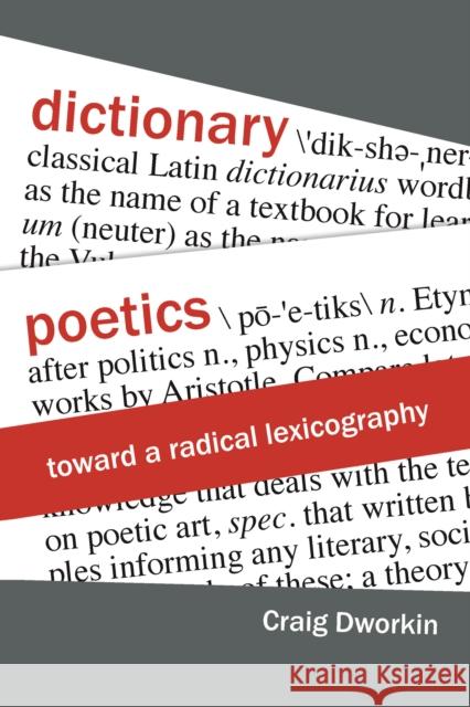 Dictionary Poetics: Toward a Radical Lexicography Craig Dworkin 9780823287963 Fordham University Press