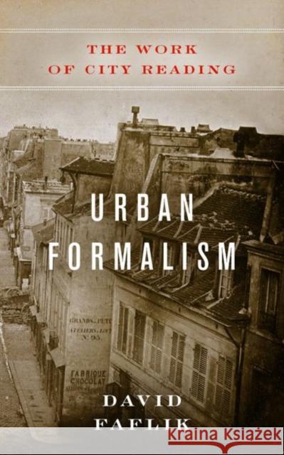 Urban Formalism: The Work of City Reading David Faflik 9780823288045