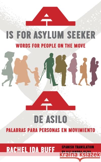 A is for Asylum Seeker: Words for People on the Move / A de Asilo: Palabras Para Personas En Movimiento Buff, Rachel Ida 9780823289158