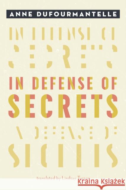 In Defense of Secrets Anne Dufourmantelle Lindsay Turner 9780823289226 Fordham University Press