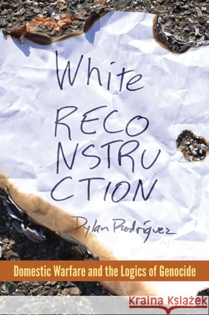 White Reconstruction: Domestic Warfare and the Logics of Genocide Rodríguez, Dylan 9780823289387 Fordham University Press