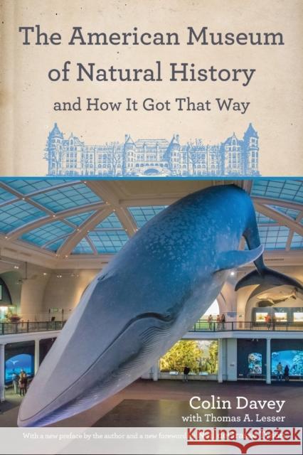 The American Museum of Natural History and How It Got That Way: With a New Preface by the Author and a New Foreword by Neil Degrasse Tyson Davey, Colin 9780823289639 Fordham University Press