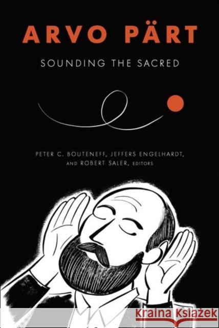 Arvo Pärt: Sounding the Sacred Bouteneff, Peter C. 9780823289752