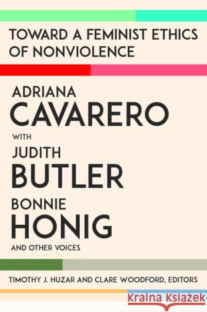 Toward a Feminist Ethics of Nonviolence Timothy J. Huzar Clare Woodford Adriana Cavarero 9780823290086