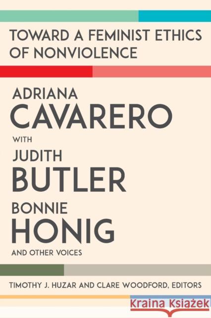 Toward a Feminist Ethics of Nonviolence Timothy J. Huzar Clare Woodford Adriana Cavarero 9780823290093