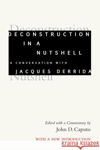 Deconstruction in a Nutshell: A Conversation with Jacques Derrida, with a New Introduction Derrida, Jacques 9780823290284 Fordham University Press