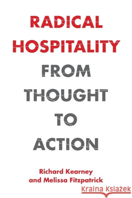 Radical Hospitality: From Thought to Action Richard Kearney Melissa Fitzpatrick 9780823294435