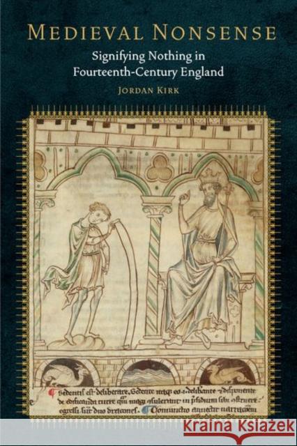 Medieval Nonsense: Signifying Nothing in Fourteenth-Century England Jordan Kirk 9780823294466 Fordham University Press