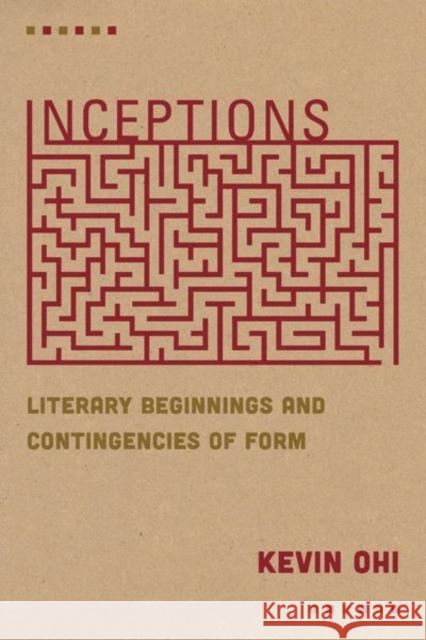 Inceptions: Literary Beginnings and Contingencies of Form Kevin Ohi 9780823294626 Fordham University Press