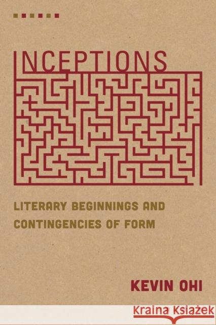 Inceptions: Literary Beginnings and Contingencies of Form Kevin Ohi 9780823294633 Fordham University Press