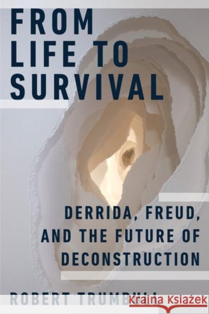 From Life to Survival: Derrida, Freud, and the Future of Deconstruction  9780823298723 Fordham University Press