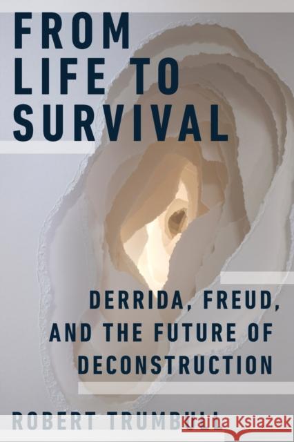 From Life to Survival: Derrida, Freud, and the Future of Deconstruction  9780823298730 Fordham University Press