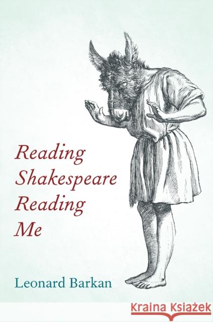 Reading Shakespeare Reading Me Leonard Barkan 9780823299195