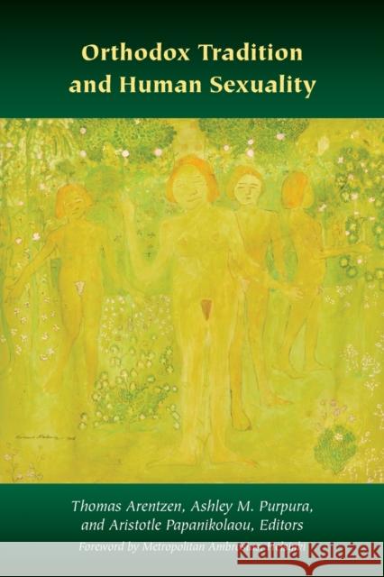 Orthodox Tradition and Human Sexuality Thomas Arentzen Aristotle Papanikolaou Ashley M. Purpura 9780823299676 Fordham University Press