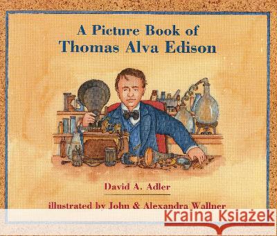 A Picture Book of Thomas Alva Edison David A. Adler John Wallner Alexandra Wallner 9780823414147 Holiday House