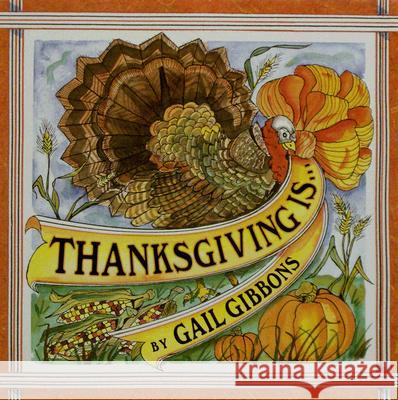 Thanksgiving Is . . . Gail Gibbons Gail Gibbons 9780823419791 Holiday House