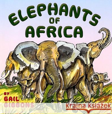 Elephants of Africa Gail Gibbons 9780823422999 Holiday House
