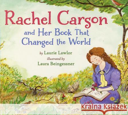 Rachel Carson and Her Book That Changed the World Laurie Lawlor Laura Beingessner 9780823431939 Holiday House