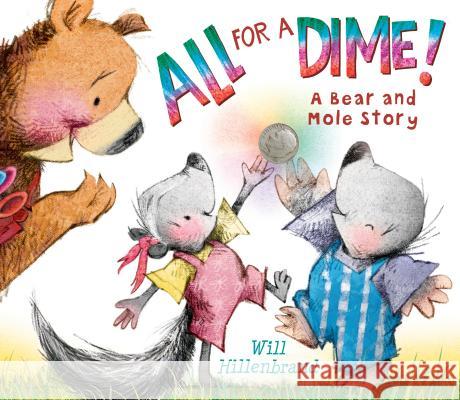 All for a Dime!: A Bear and Mole Story Will Hillenbrand Will Hillenbrand 9780823436842 Holiday House