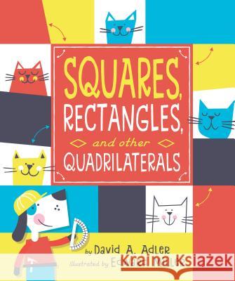 Squares, Rectangles, and Other Quadrilaterals David A. Adler Edward Miller 9780823437597 