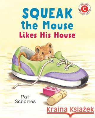 Squeak the Mouse Likes His House Pat Schories 9780823439430 Holiday House