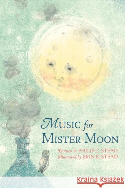 Music for Mister Moon Philip C. Stead Erin Stead 9780823441600