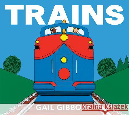 Trains Gail Gibbons 9780823441693 Holiday House
