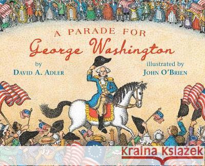 A Parade for George Washington David A. Adler John O'Brien 9780823442522 Holiday House