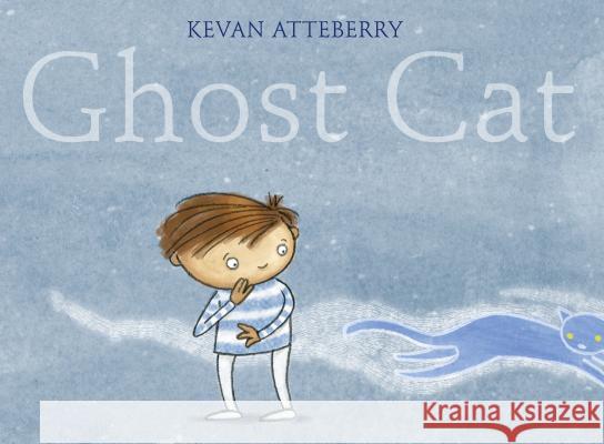 Ghost Cat Kevan Atteberry 9780823442836 Neal Porter Books