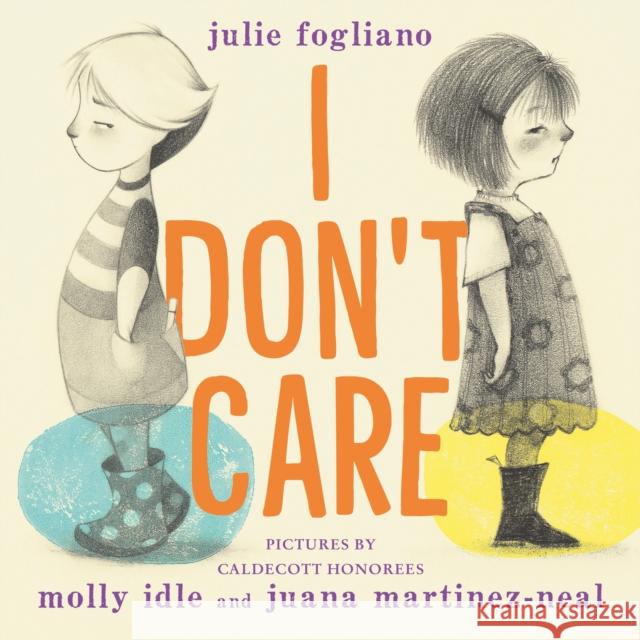 I Don't Care Julie Fogliano Molly Idle Juana Martinez-Neal 9780823443451 Neal Porter Books