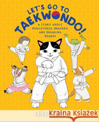 Let's Go to Taekwondo!: A Story about Persistence, Bravery, and Breaking Boards Aram Kim 9780823443604