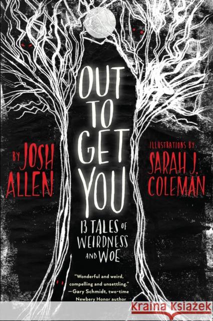 Out to Get You: 13 Tales of Weirdness and Woe Josh Allen Sarah J. Coleman 9780823443666