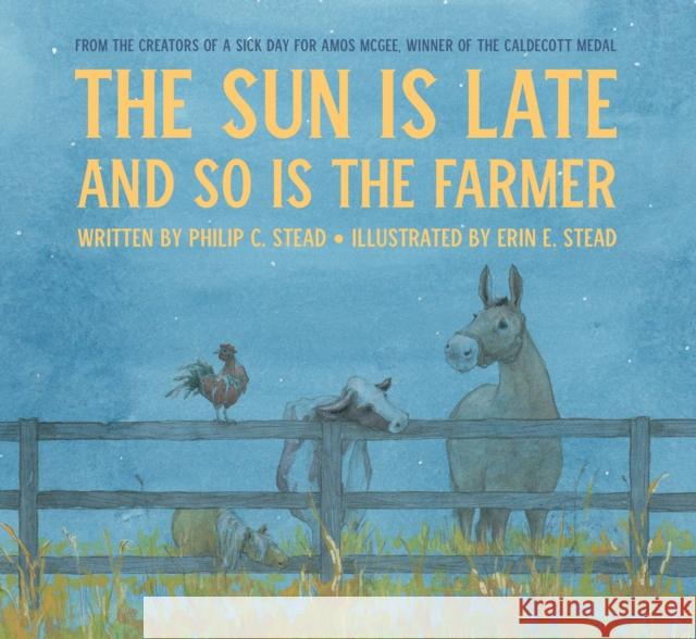 The Sun Is Late and So Is the Farmer Stead, Philip C. 9780823444281 Neal Porter Books