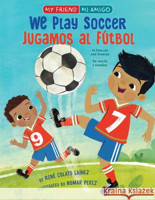 We Play Soccer / Jugamos Al Fútbol Colato Laínez, René 9780823445066 Holiday House