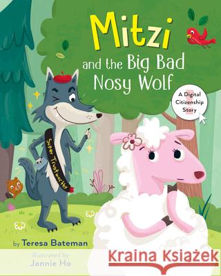 Mitzi and the Big Bad Nosy Wolf: A Digital Citizenship Story Teresa Bateman Jannie Ho 9780823445172 Holiday House
