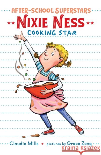 Nixie Ness: Cooking Star Claudia Mills Grace Zong 9780823446032 Margaret Ferguson Books