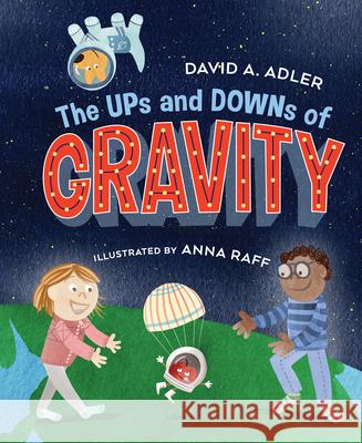 The Ups and Downs of Gravity David A. Adler Anna Raff 9780823446360 Holiday House