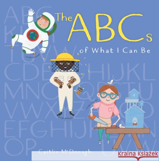 The ABCs of What I Can Be Caitlin McDonagh 9780823447367 Holiday House