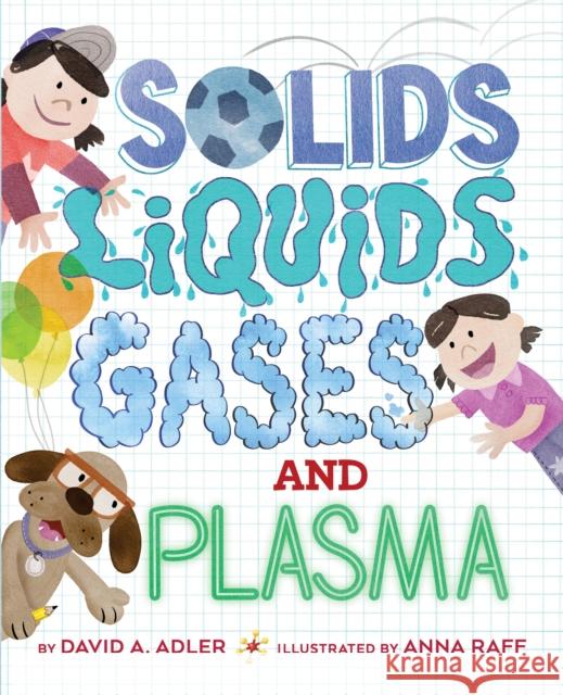 Solids, Liquids, Gases, and Plasma David A. Adler Anna Raff 9780823448395 Holiday House