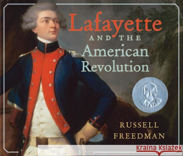 Lafayette and the American Revolution Russell Freedman 9780823449460 Holiday House
