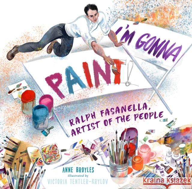 I\'m Gonna Paint: Ralph Fasanella, Artist of the People Anne Broyles Victoria Tentler-Krylov 9780823450060 Holiday House Inc
