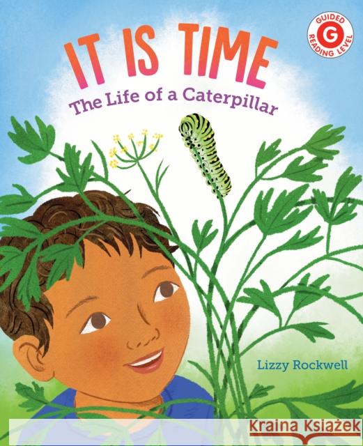 It Is Time: The Life of a Caterpillar Lizzy Rockwell 9780823450794 Holiday House