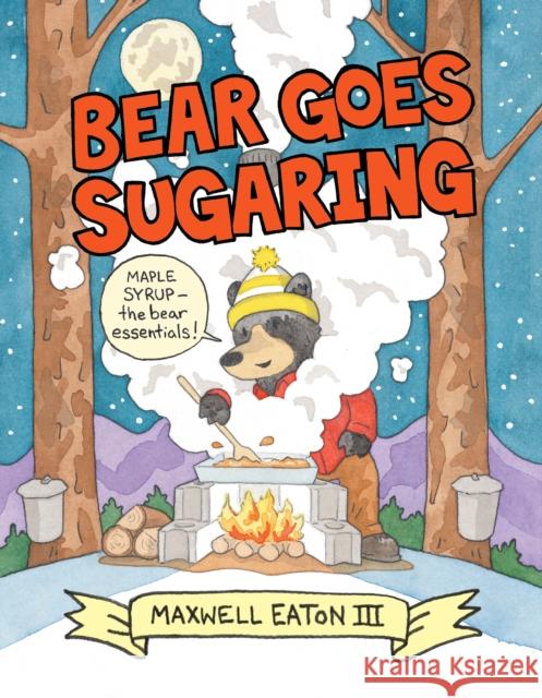 Bear Goes Sugaring Maxwell Eaton 9780823451142 Neal Porter Books
